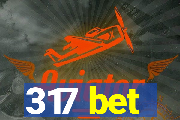 317 bet